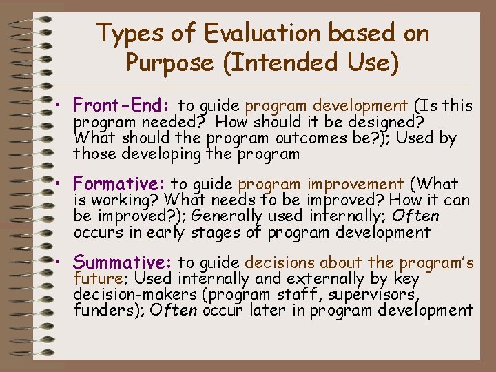 Types of Evaluation based on Purpose (Intended Use) • Front-End: to guide program development