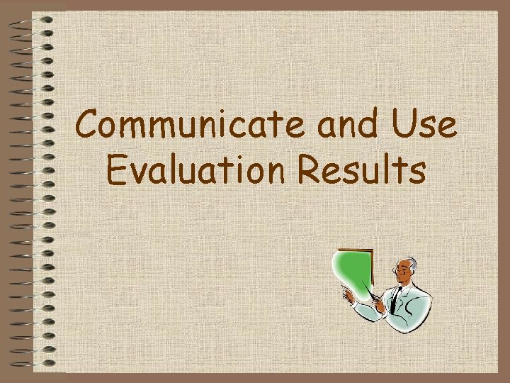 Communicate and Use Evaluation Results 