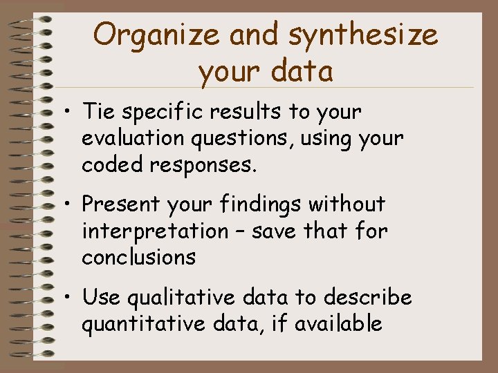 Organize and synthesize your data • Tie specific results to your evaluation questions, using
