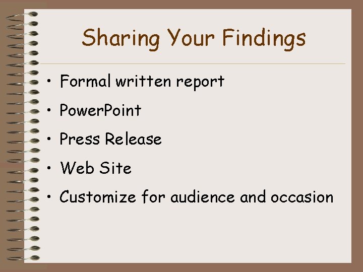 Sharing Your Findings • Formal written report • Power. Point • Press Release •