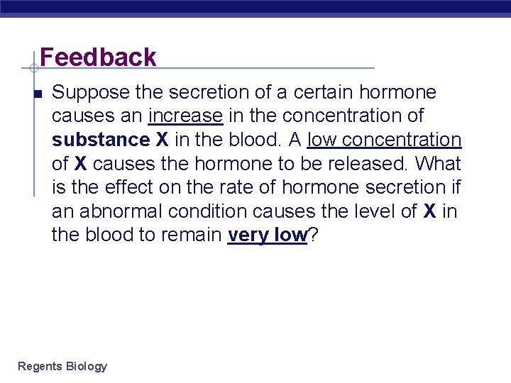 Feedback Suppose the secretion of a certain hormone causes an increase in the concentration