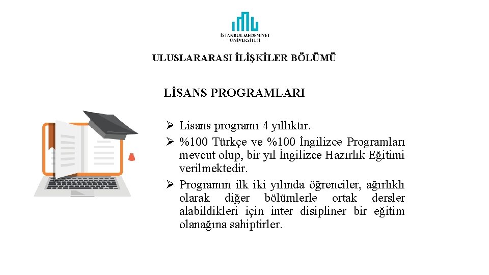 ULUSLARARASI İLİŞKİLER BÖLÜMÜ LİSANS PROGRAMLARI Ø Lisans programı 4 yıllıktır. Ø %100 Türkçe ve