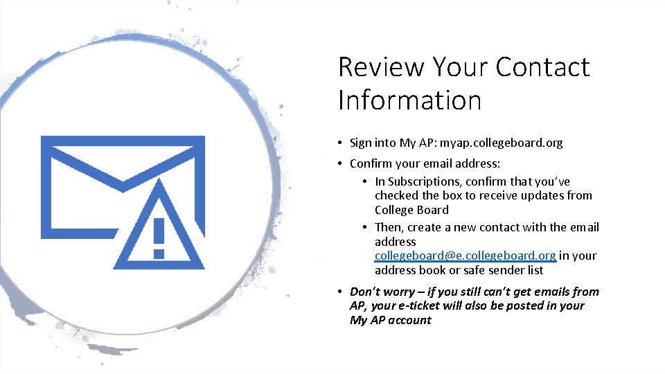 Review Your Contact Information • Sign into My AP: myap. collegeboard. org • Confirm