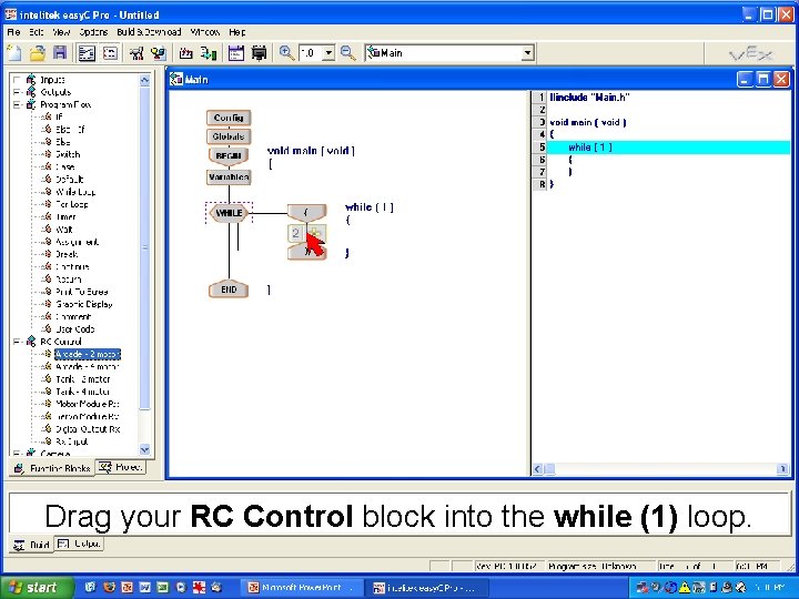 Drag your RC Control block into the while (1) loop. J. M. Gabrielse 