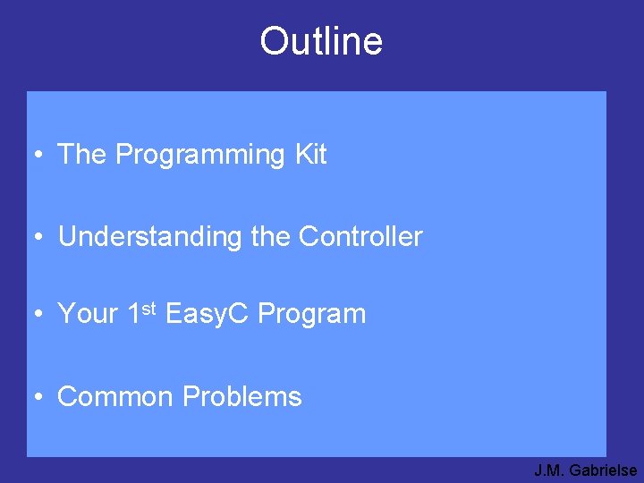 Outline • The Programming Kit • Understanding the Controller • Your 1 st Easy.