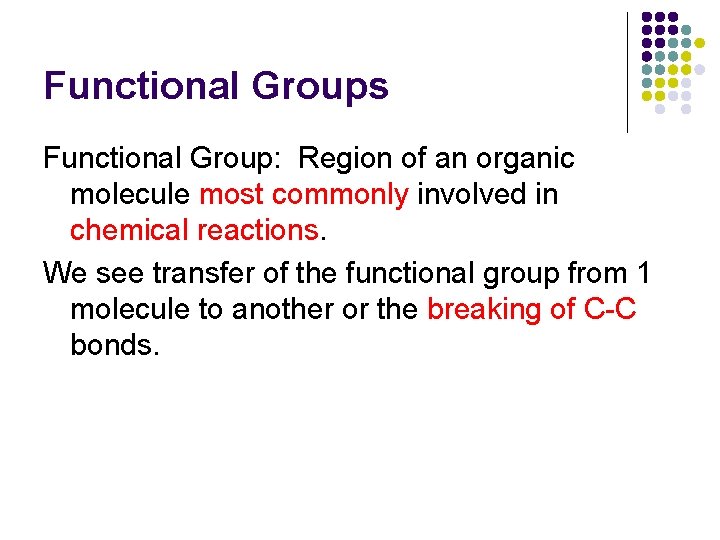 Functional Groups Functional Group: Region of an organic molecule most commonly involved in chemical