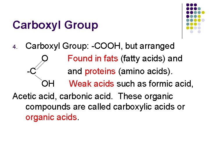 Carboxyl Group: -COOH, but arranged O Found in fats (fatty acids) and -C and
