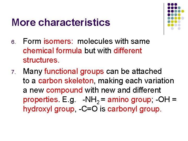 More characteristics 6. 7. Form isomers: molecules with same chemical formula but with different