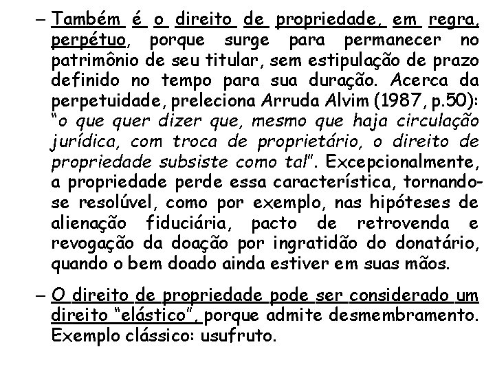 – Também é o direito de propriedade, em regra, perpétuo, porque surge para permanecer