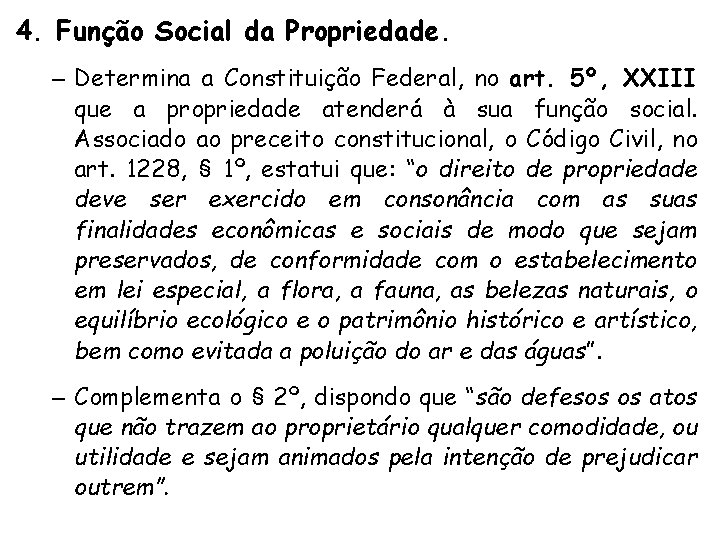 4. Função Social da Propriedade. – Determina a Constituição Federal, no art. 5º, XXIII