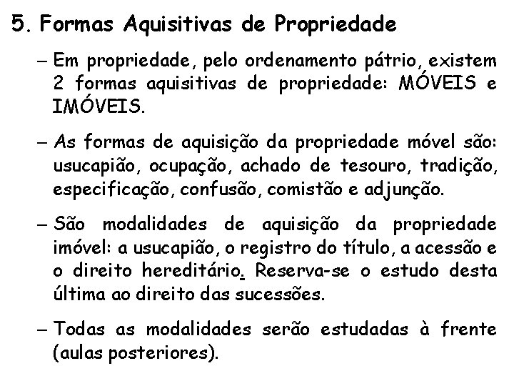 5. Formas Aquisitivas de Propriedade – Em propriedade, pelo ordenamento pátrio, existem 2 formas