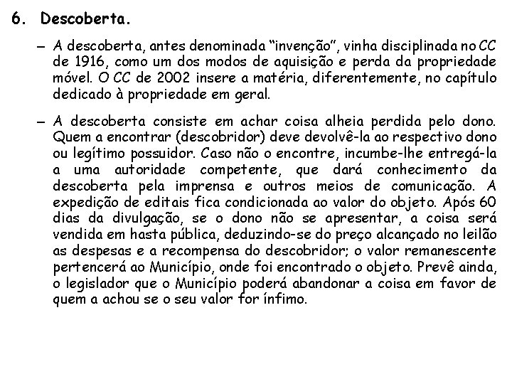 6. Descoberta. – A descoberta, antes denominada “invenção”, vinha disciplinada no CC de 1916,