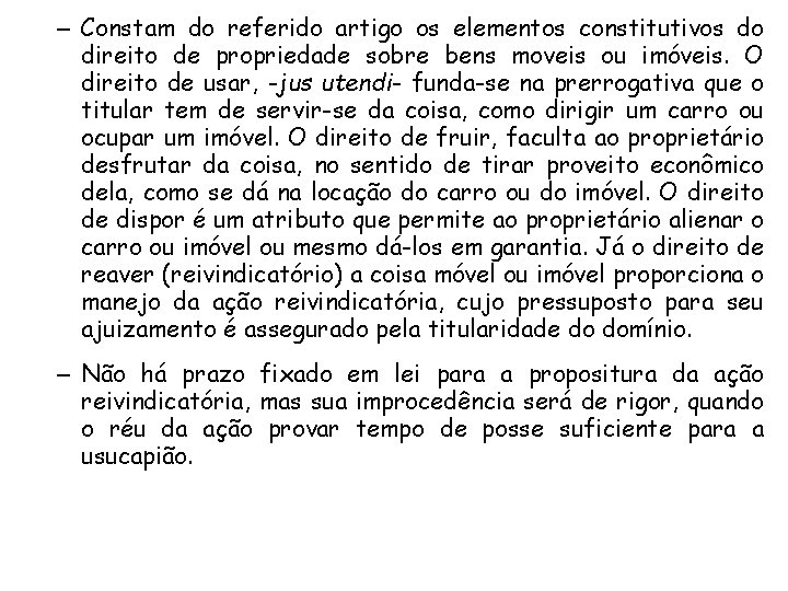 – Constam do referido artigo os elementos constitutivos do direito de propriedade sobre bens