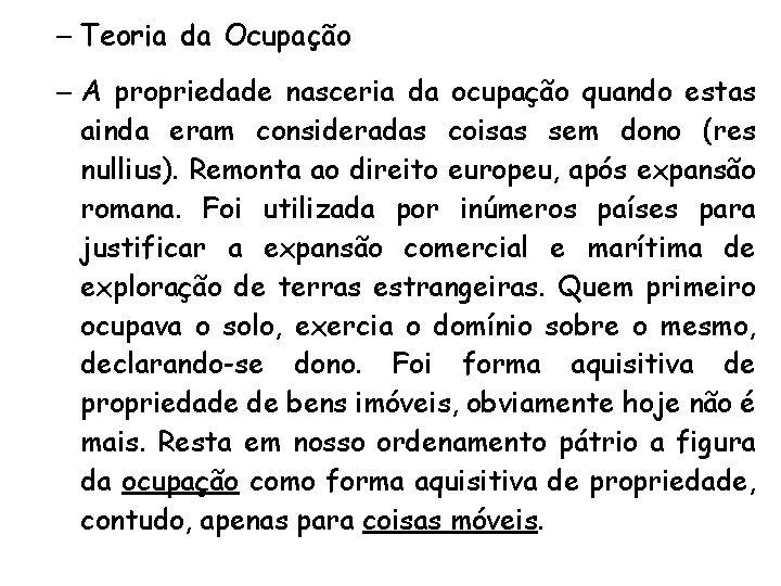 – Teoria da Ocupação – A propriedade nasceria da ocupação quando estas ainda eram