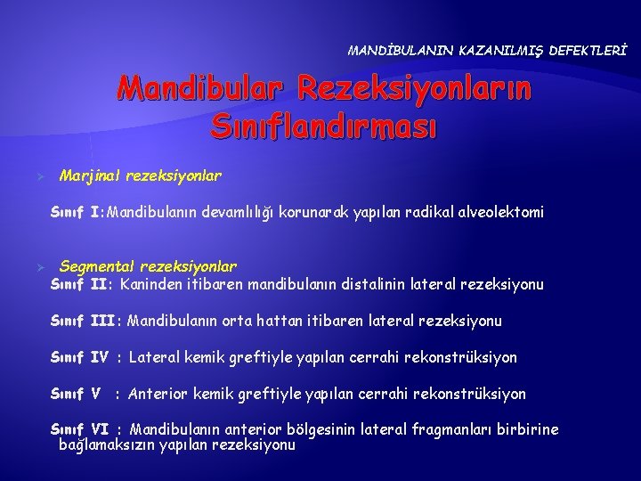 MANDİBULANIN KAZANILMIŞ DEFEKTLERİ Mandibular Rezeksiyonların Sınıflandırması Ø Marjinal rezeksiyonlar Sınıf I: Mandibulanın devamlılığı korunarak