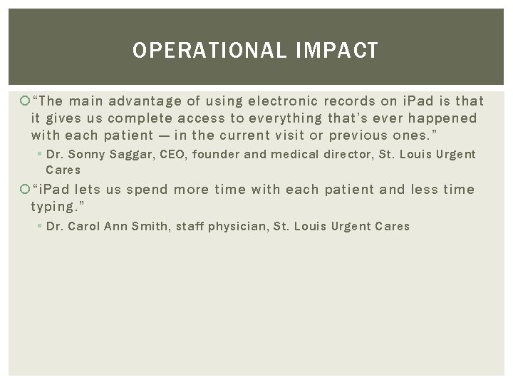 OPERATIONAL IMPACT “The main advantage of using electronic records on i. Pad is that