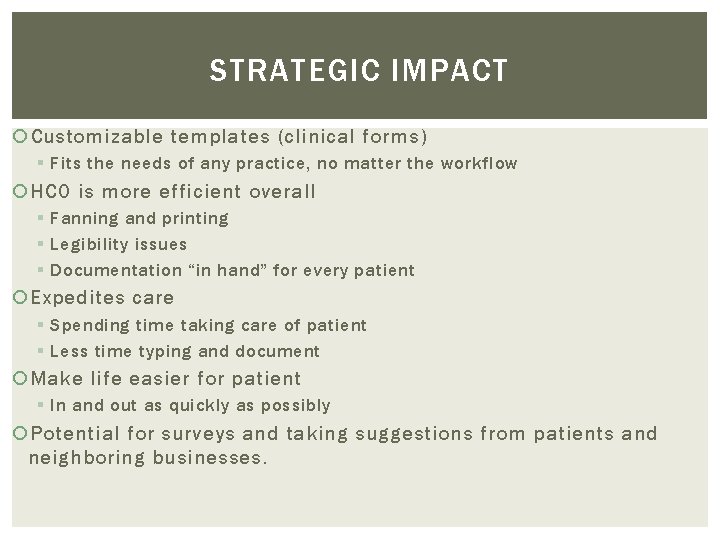 STRATEGIC IMPACT Customizable templates (clinical forms) § Fits the needs of any practice, no