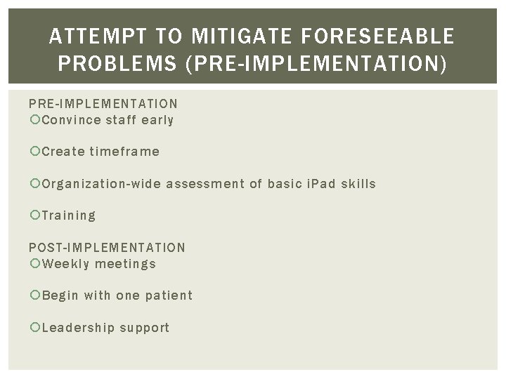 ATTEMPT TO MITIGATE FORESEEABLE PROBLEMS (PRE-IMPLEMENTATION) PRE-IMPLEMENTATION Convince staff early Create timeframe Organization-wide assessment