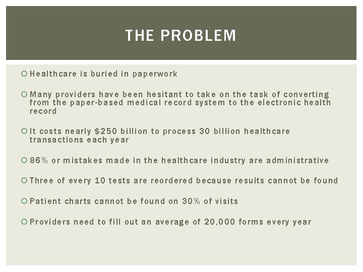 THE PROBLEM Healthcare is buried in paperwork Many providers have been hesitant to take
