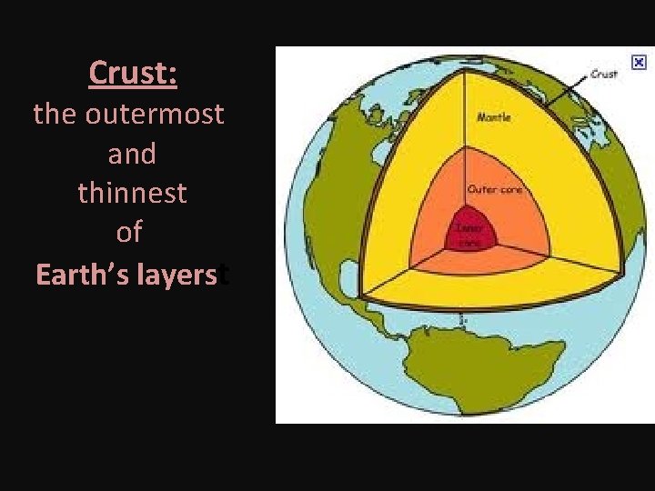 Crust: the outermost and thinnest of Earth’s layerst 
