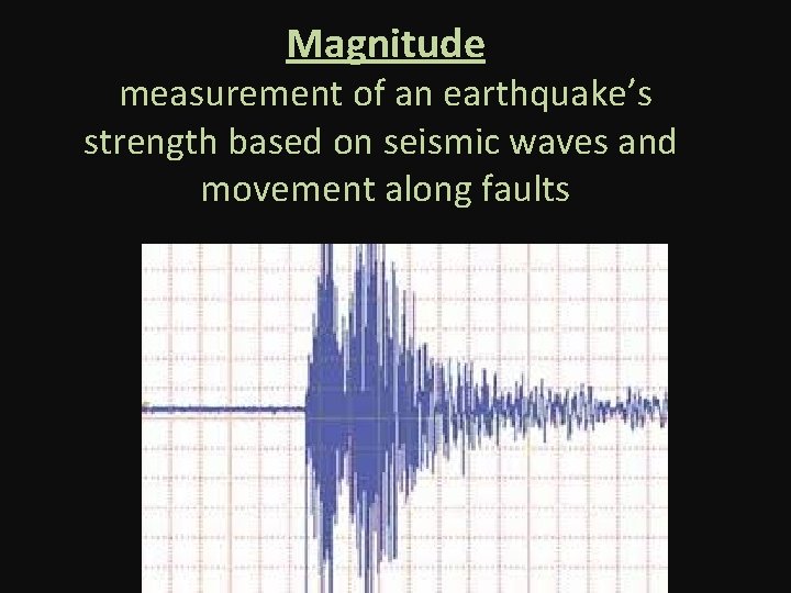 Magnitude measurement of an earthquake’s strength based on seismic waves and movement along faults