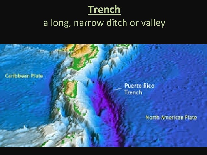 Trench a long, narrow ditch or valley 