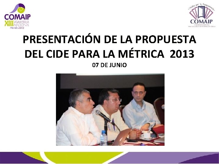 PRESENTACIÓN DE LA PROPUESTA DEL CIDE PARA LA MÉTRICA 2013 07 DE JUNIO 