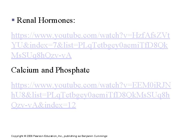 § Renal Hormones: https: //www. youtube. com/watch? v=Hzf. Afs. ZVt YU&index=7&list=PLq. Tetbgey 0 aemi.