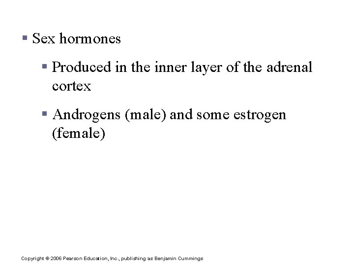 Hormones of the Adrenal Cortex § Sex hormones § Produced in the inner layer