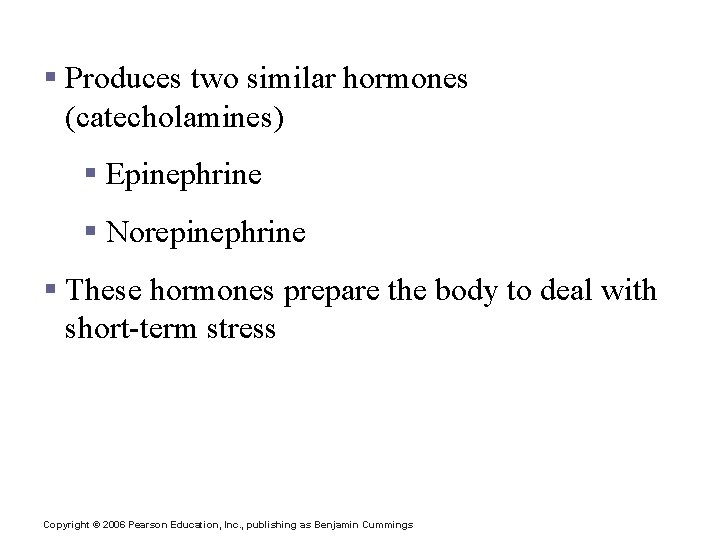 Hormones of the Adrenal Medulla § Produces two similar hormones (catecholamines) § Epinephrine §