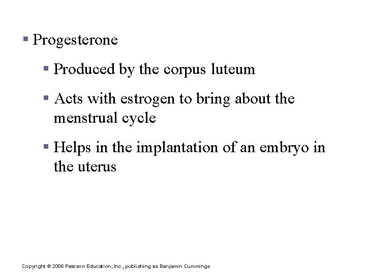 Hormones of the Ovaries § Progesterone § Produced by the corpus luteum § Acts