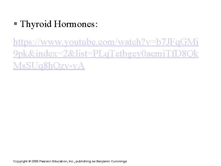 § Thyroid Hormones: https: //www. youtube. com/watch? v=b 7 JFq. GMi 9 pk&index=2&list=PLq. Tetbgey