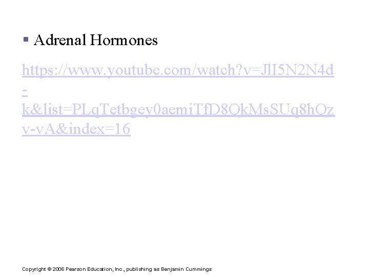 § Adrenal Hormones https: //www. youtube. com/watch? v=Jl. I 5 N 2 N 4