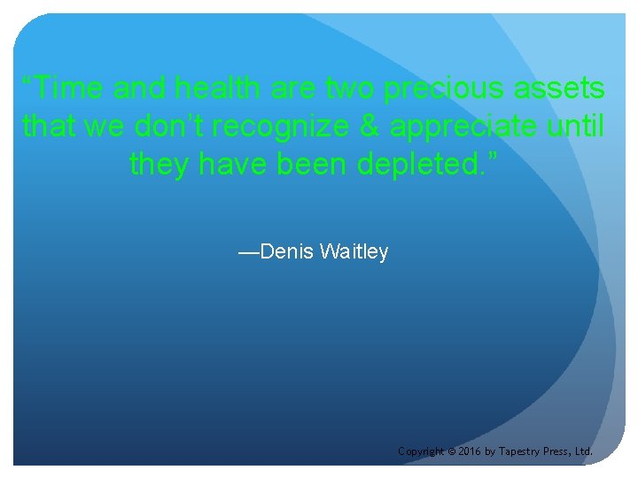 “Time and health are two precious assets that we don’t recognize & appreciate until