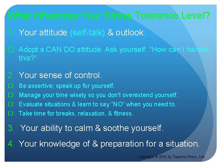 What Influences Your Stress Tolerance Level? 1. Your attitude (self-talk) & outlook. � Adopt