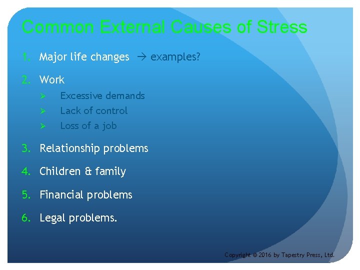 Common External Causes of Stress 1. Major life changes examples? 2. Work Ø Ø