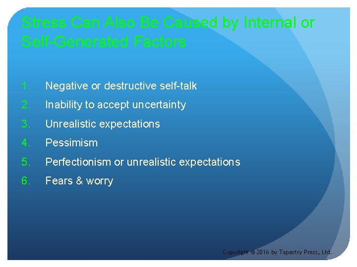 Stress Can Also Be Caused by Internal or Self-Generated Factors 1. Negative or destructive