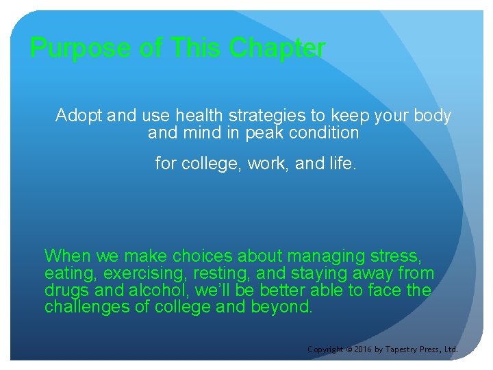 Purpose of This Chapter Adopt and use health strategies to keep your body and