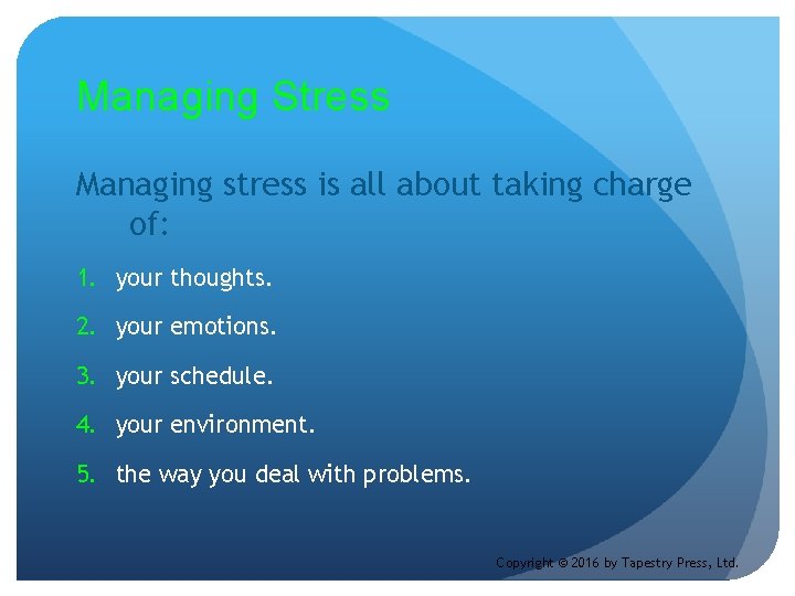 Managing Stress Managing stress is all about taking charge of: 1. your thoughts. 2.