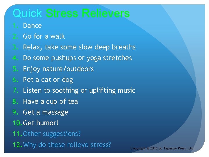 Quick Stress Relievers 1. Dance 2. Go for a walk 3. Relax, take some