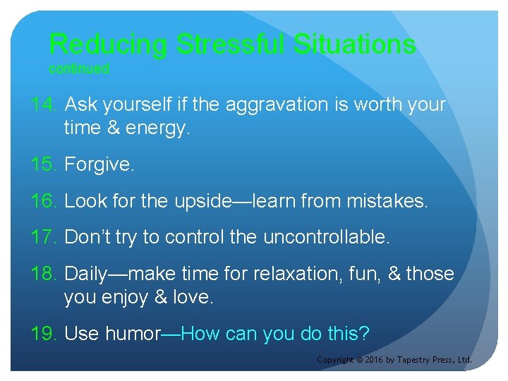 Reducing Stressful Situations continued 14. Ask yourself if the aggravation is worth your time