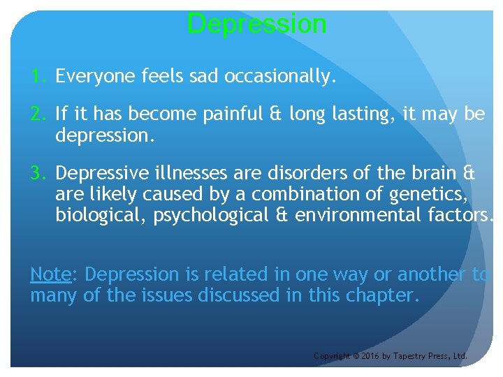 Depression 1. Everyone feels sad occasionally. 2. If it has become painful & long