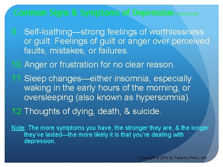 Common Signs & Symptoms of Depression continued 9. Self-loathing—strong feelings of worthlessness or guilt.