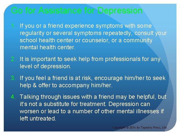 Go for Assistance for Depression 1. If you or a friend experience symptoms with