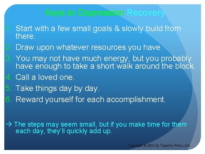 Keys to Depression Recovery 1. Start with a few small goals & slowly build