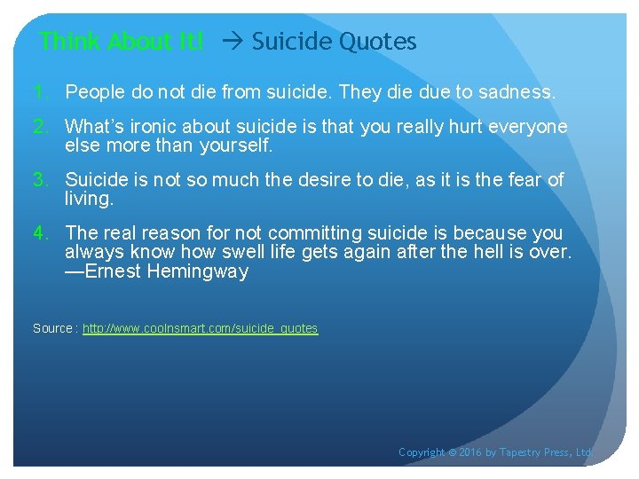 Think About It! Suicide Quotes 1. People do not die from suicide. They die