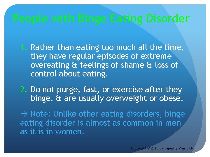 People with Binge Eating Disorder 1. Rather than eating too much all the time,