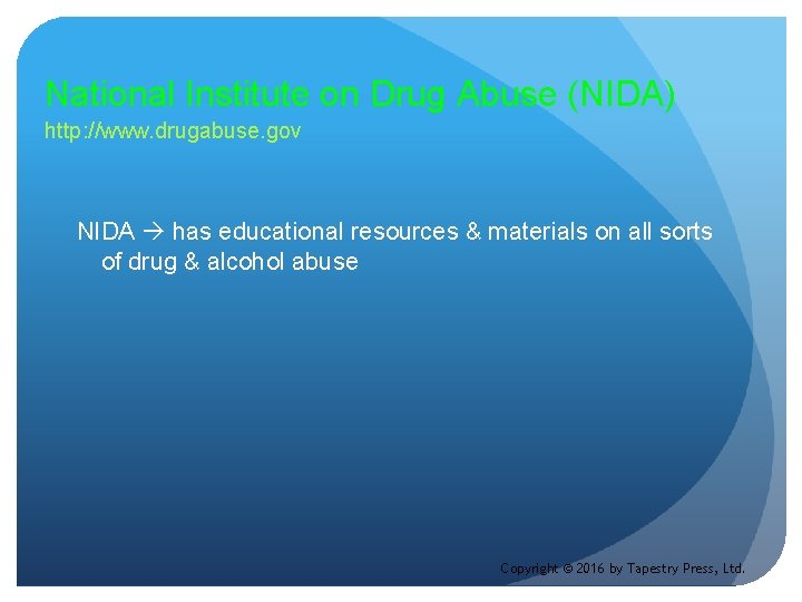 National Institute on Drug Abuse (NIDA) http: //www. drugabuse. gov NIDA has educational resources