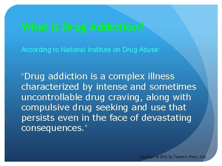 What Is Drug Addiction? According to National Institute on Drug Abuse: “Drug addiction is