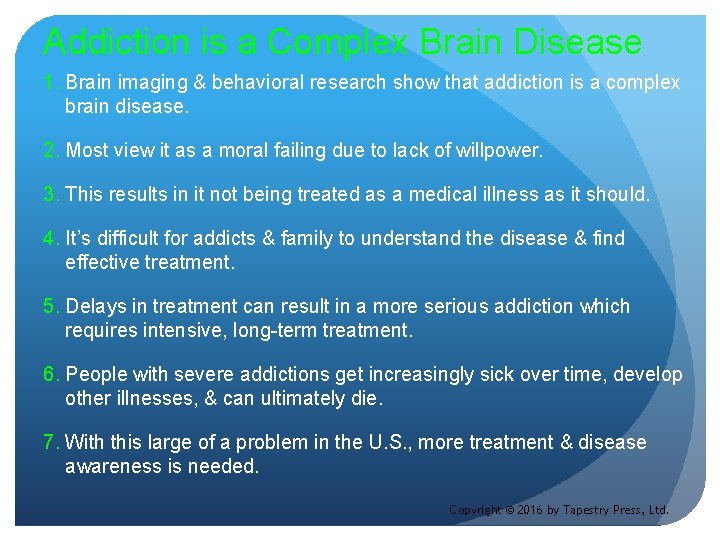 Addiction is a Complex Brain Disease 1. Brain imaging & behavioral research show that